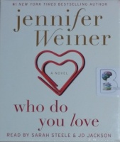 Who Do You Love written by Jennifer Weiner performed by Sarah Steele on CD (Unabridged)